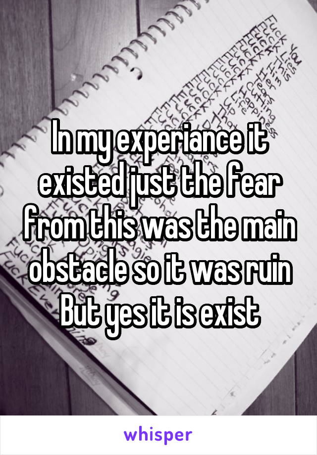 In my experiance it existed just the fear from this was the main obstacle so it was ruin
But yes it is exist