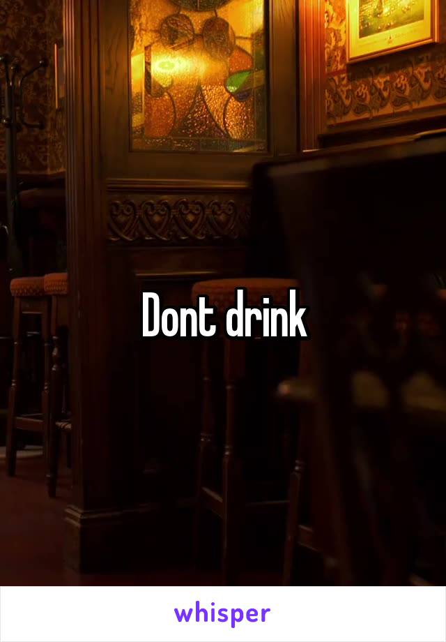 Dont drink
