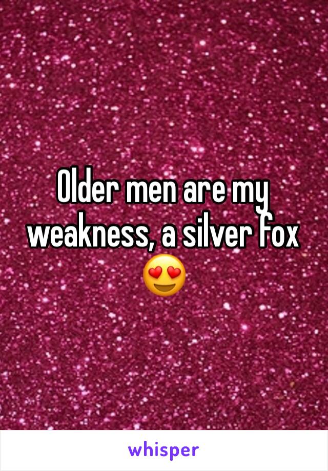 Older men are my weakness, a silver fox 😍
