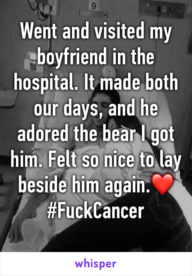 Went and visited my boyfriend in the hospital. It made both our days, and he adored the bear I got him. Felt so nice to lay beside him again.❤️ #FuckCancer