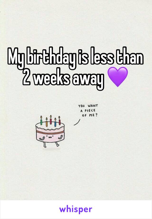 My birthday is less than 2 weeks away 💜