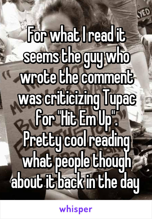 For what I read it seems the guy who wrote the comment was criticizing Tupac for "Hit Em Up".
Pretty cool reading what people though about it back in the day 