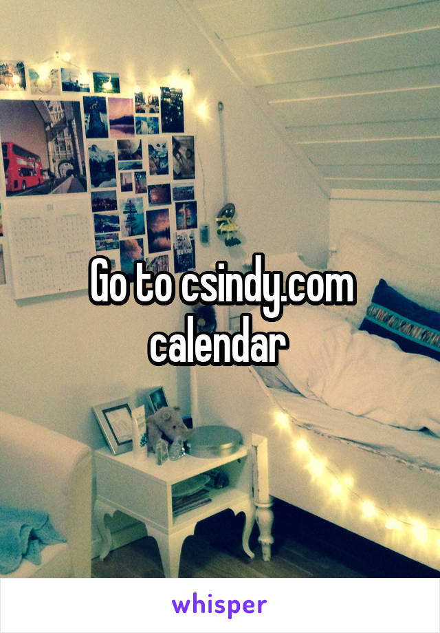 Go to csindy.com calendar 