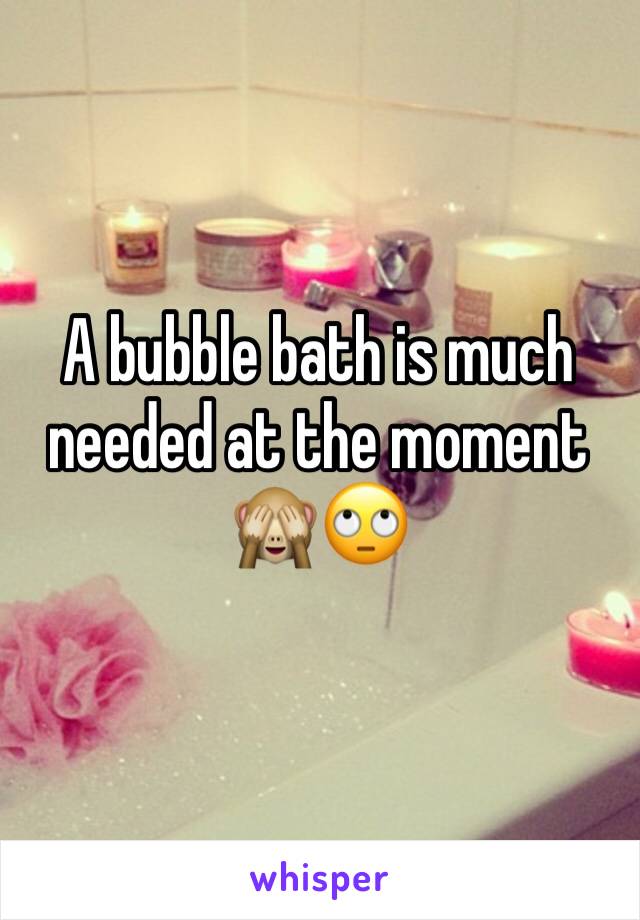 A bubble bath is much needed at the moment 🙈🙄