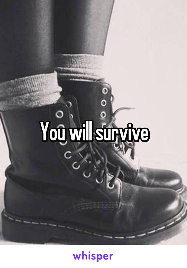 You will survive