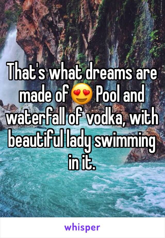 That's what dreams are made of😍 Pool and waterfall of vodka, with beautiful lady swimming in it. 