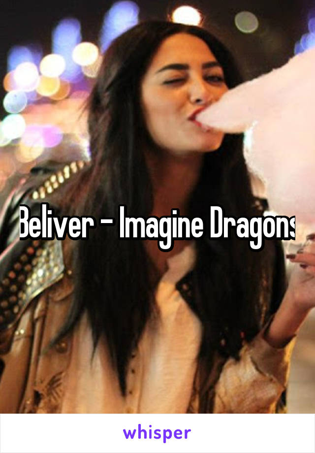 Beliver - Imagine Dragons