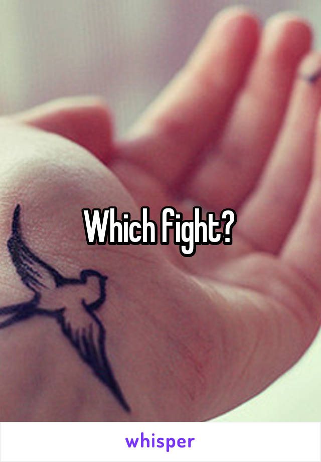 Which fight? 