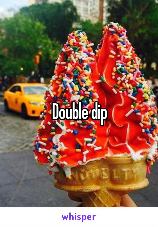 Double dip
