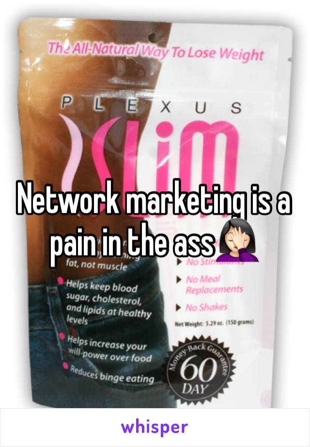 Network marketing is a pain in the ass🤦🏻‍♀️