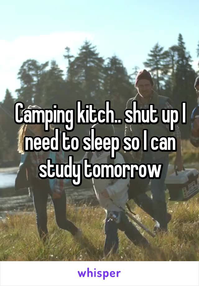 Camping kitch.. shut up I need to sleep so I can study tomorrow