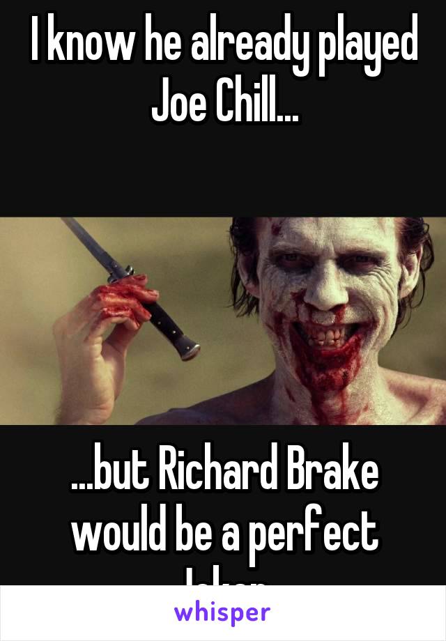 I know he already played Joe Chill...





...but Richard Brake would be a perfect Joker.