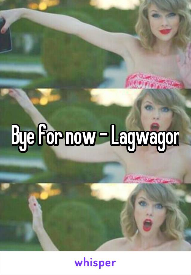 Bye for now - Lagwagon