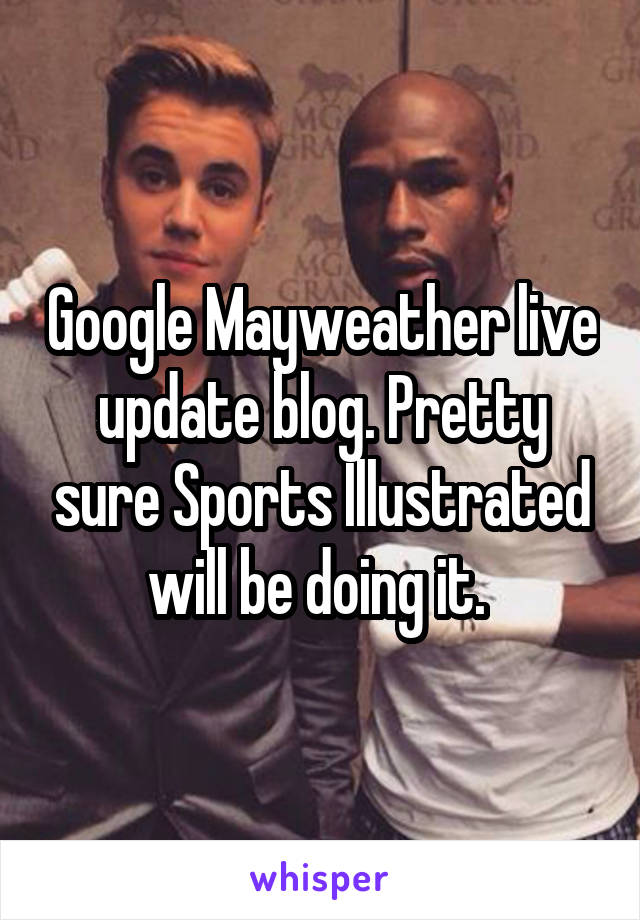 Google Mayweather live update blog. Pretty sure Sports Illustrated will be doing it. 