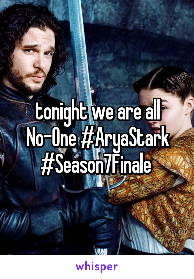 tonight we are all No-One #AryaStark #Season7Finale 