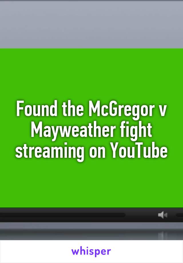 Found the McGregor v Mayweather fight streaming on YouTube