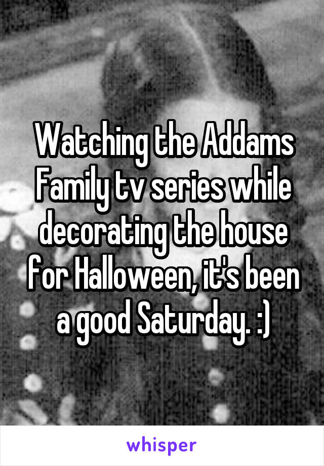 Watching the Addams Family tv series while decorating the house for Halloween, it's been a good Saturday. :)