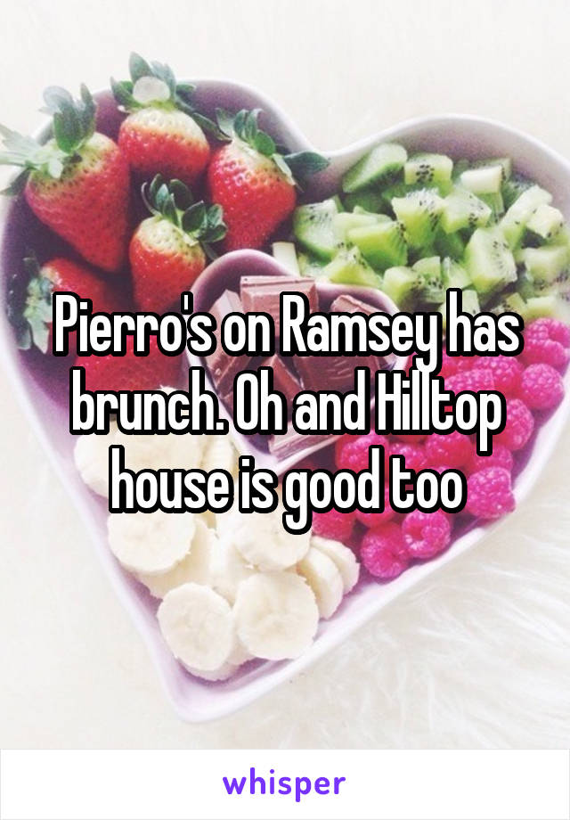 Pierro's on Ramsey has brunch. Oh and Hilltop house is good too