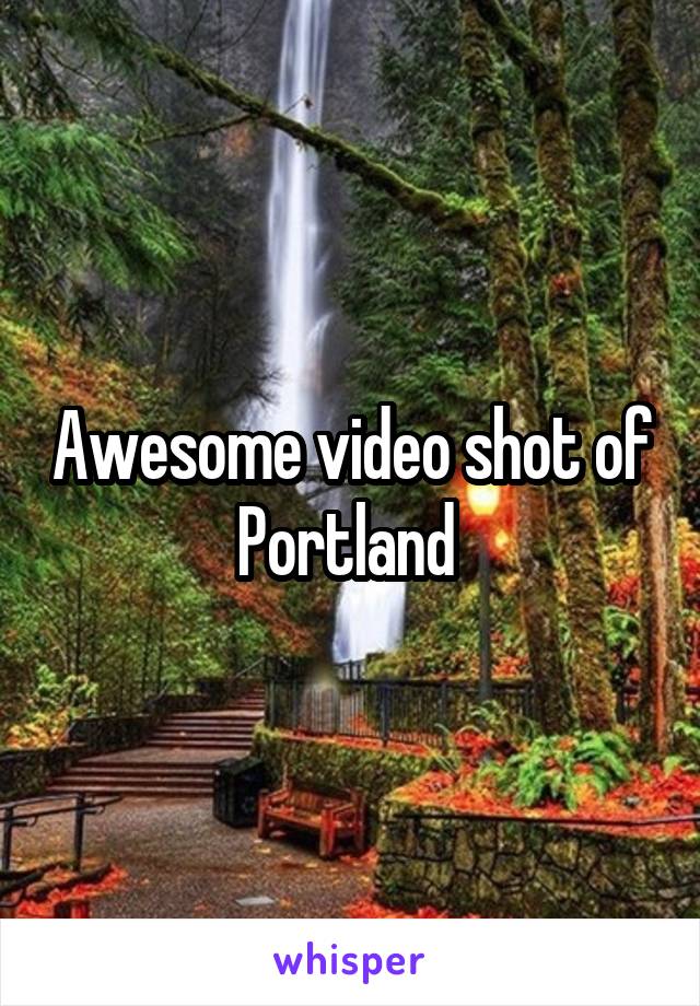 Awesome video shot of Portland 