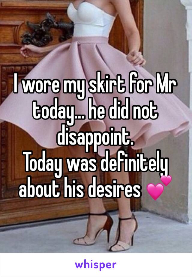 I wore my skirt for Mr today... he did not disappoint. 
Today was definitely about his desires 💕