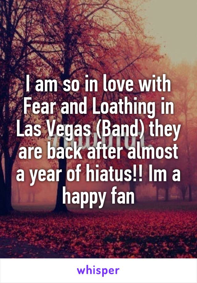 I am so in love with Fear and Loathing in Las Vegas (Band) they are back after almost a year of hiatus!! Im a happy fan