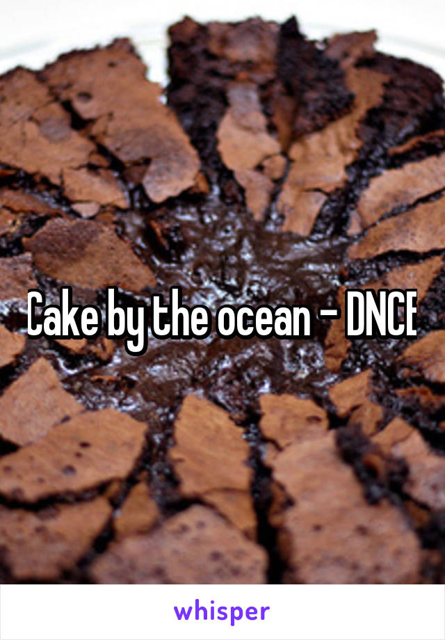 Cake by the ocean - DNCE