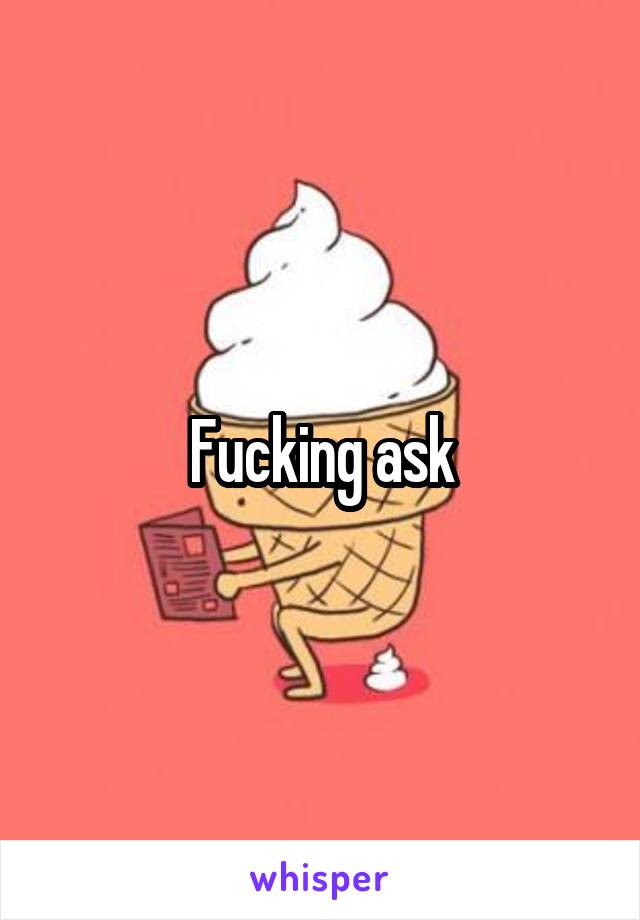 Fucking ask