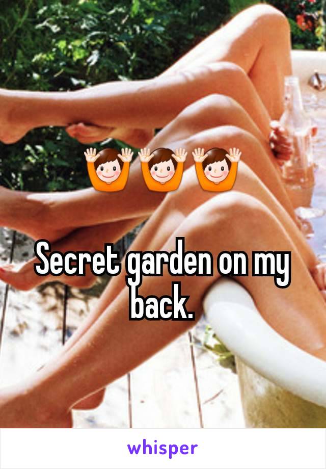 🙌🙌🙌

Secret garden on my back.