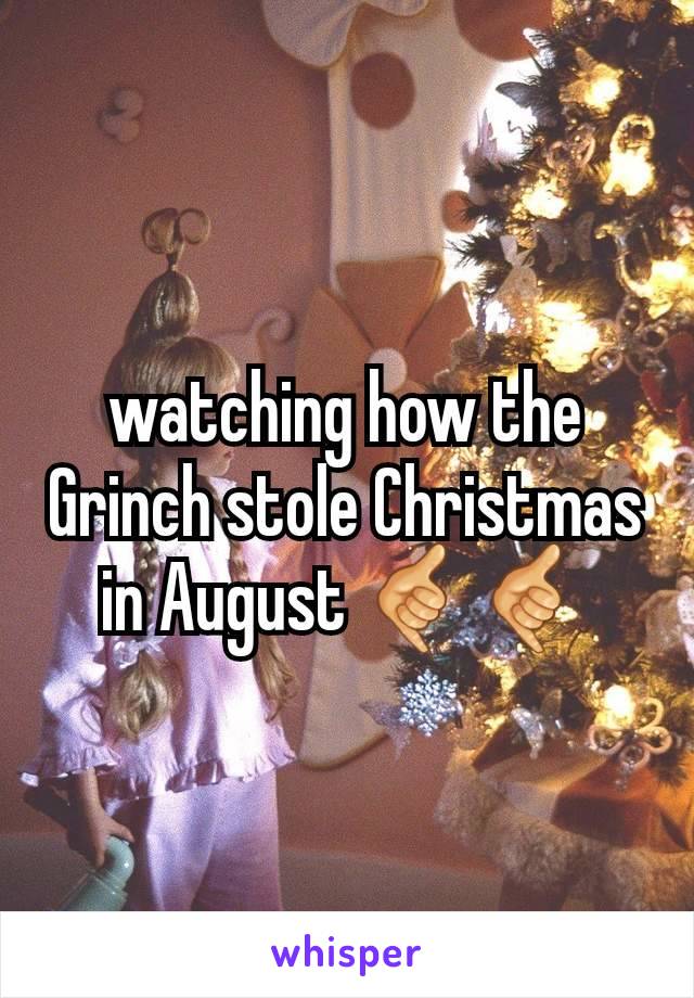 watching how the Grinch stole Christmas in August 🤙🤙