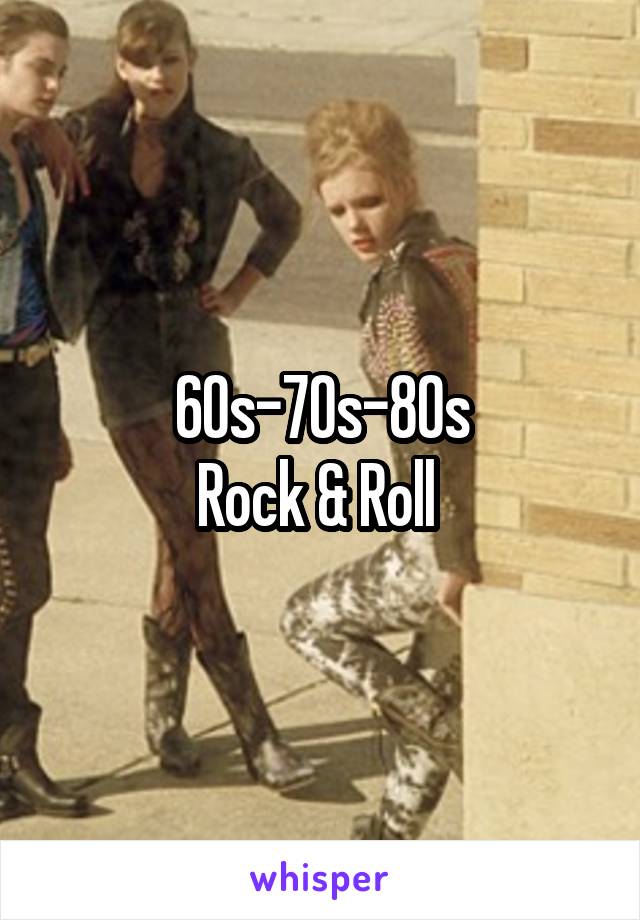 60s-70s-80s
Rock & Roll 