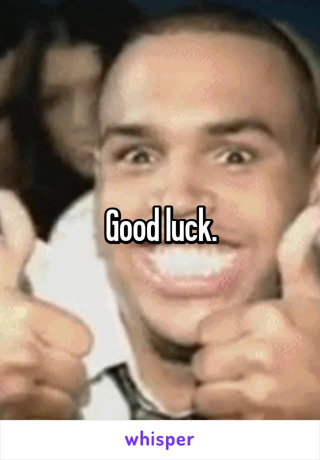 Good luck.