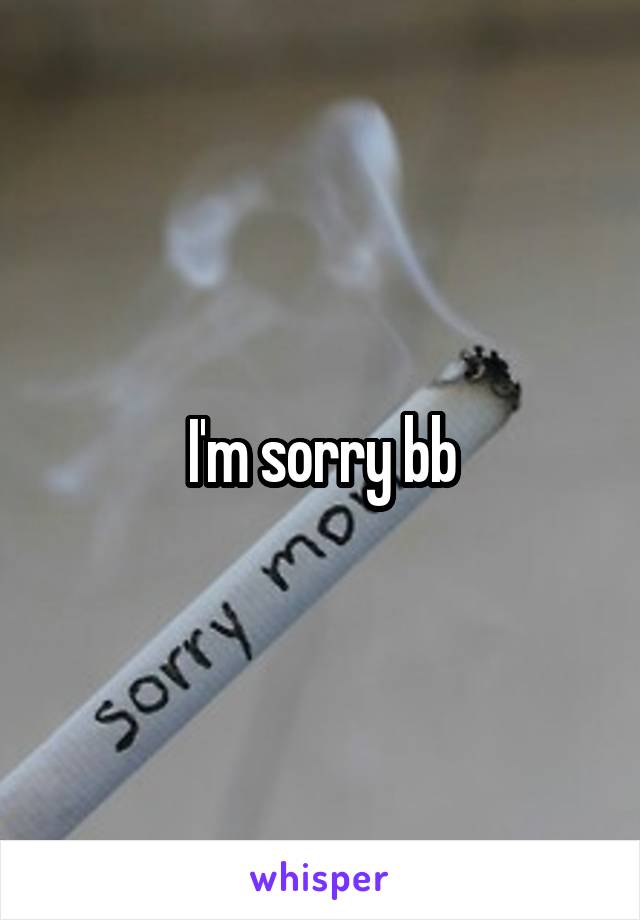 I'm sorry bb