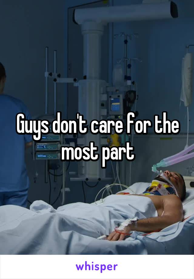 Guys don't care for the most part