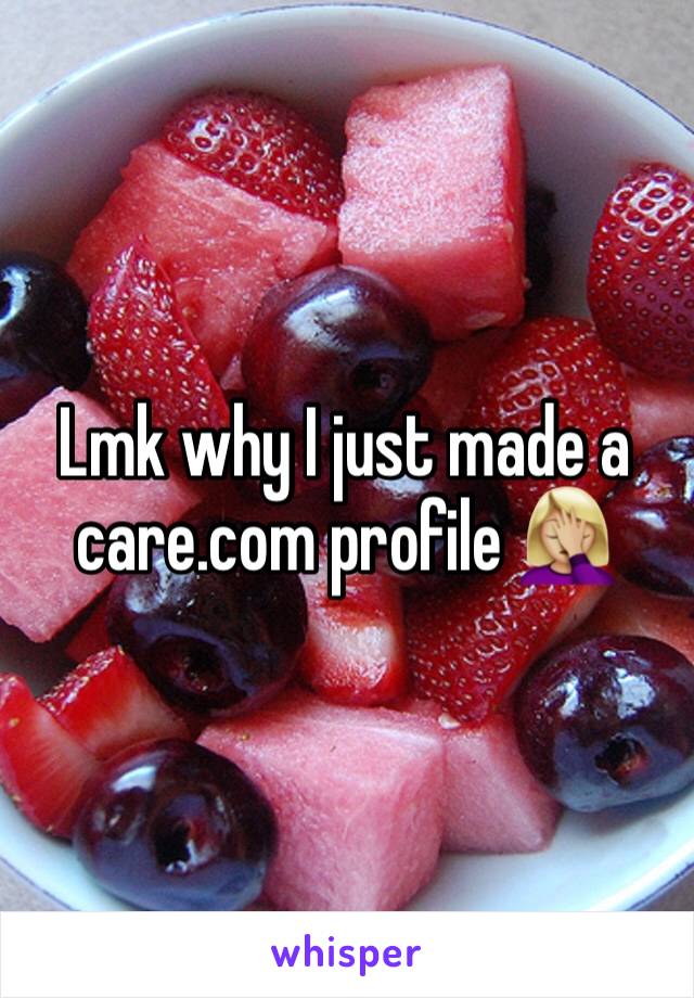 Lmk why I just made a care.com profile 🤦🏼‍♀️