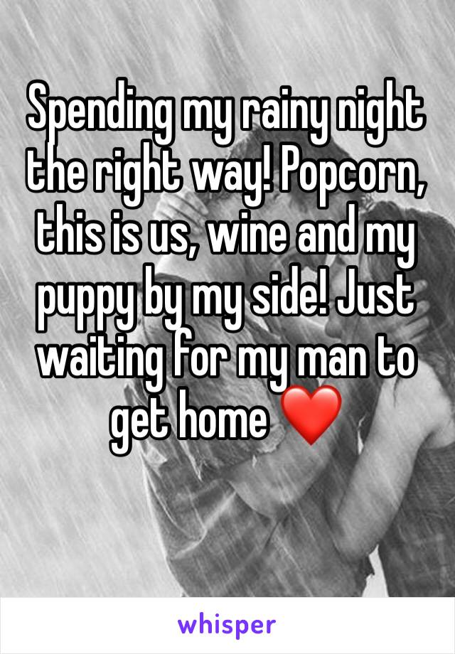 Spending my rainy night the right way! Popcorn, this is us, wine and my puppy by my side! Just waiting for my man to get home ❤️