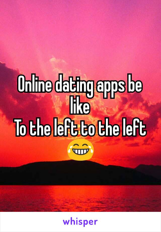 Online dating apps be like
To the left to the left 😂