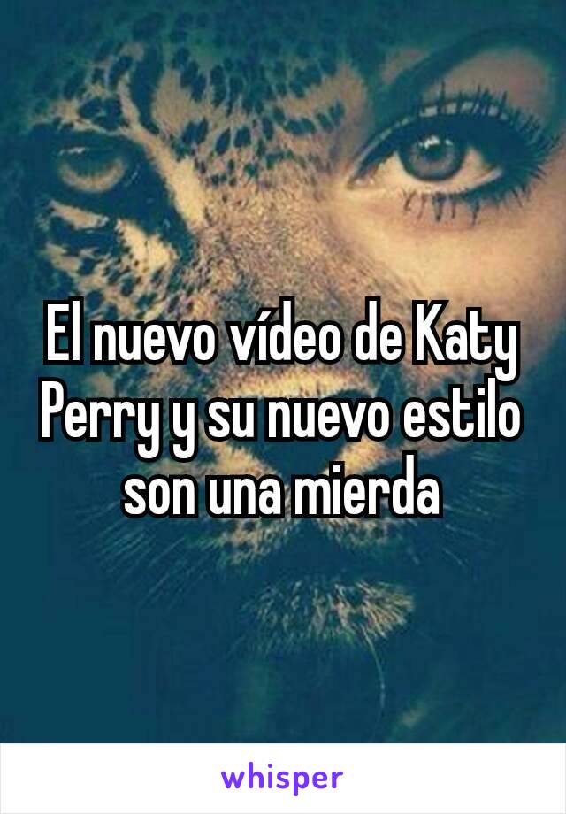 El nuevo vídeo de Katy Perry y su nuevo estilo son una mierda