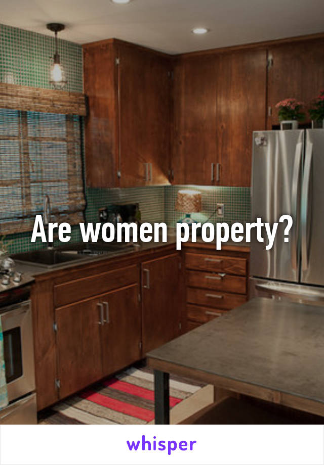 Are women property?