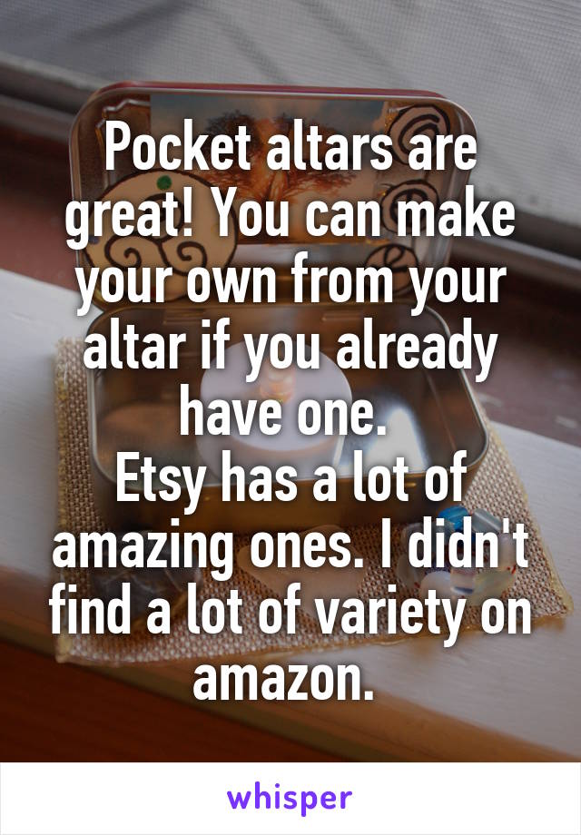 Pocket altars are great! You can make your own from your altar if you already have one. 
Etsy has a lot of amazing ones. I didn't find a lot of variety on amazon. 