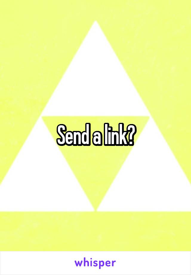 Send a link?