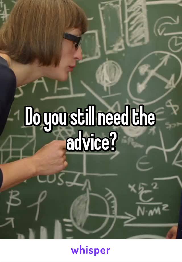 Do you still need the  advice?