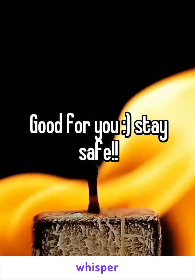 Good for you :) stay safe!!