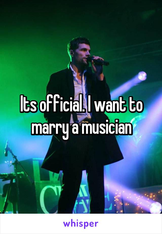 Its official. I want to marry a musician