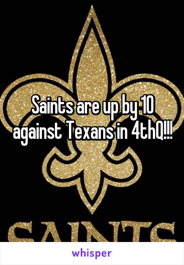 Saints are up by 10 against Texans in 4thQ!!!
