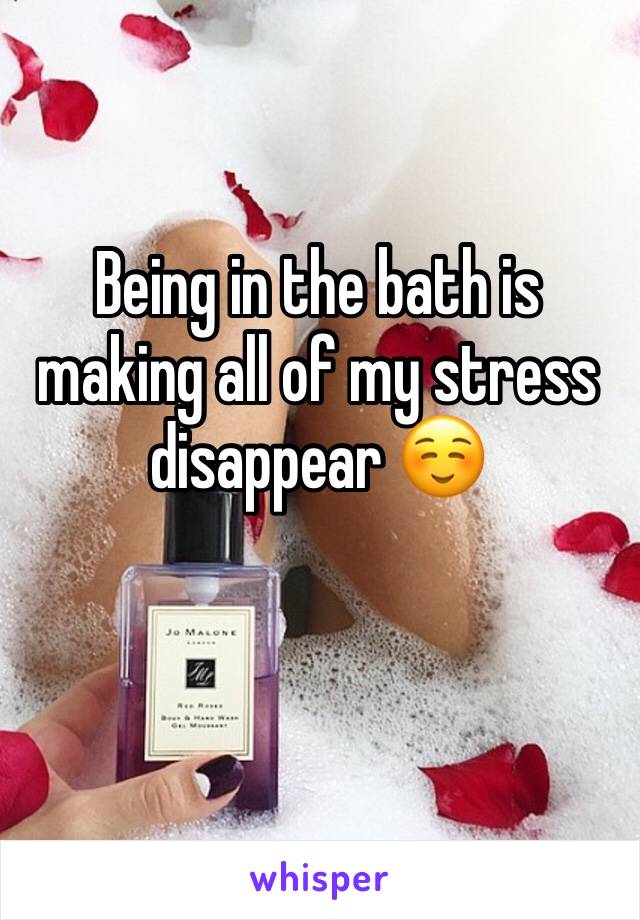 Being in the bath is making all of my stress disappear ☺️