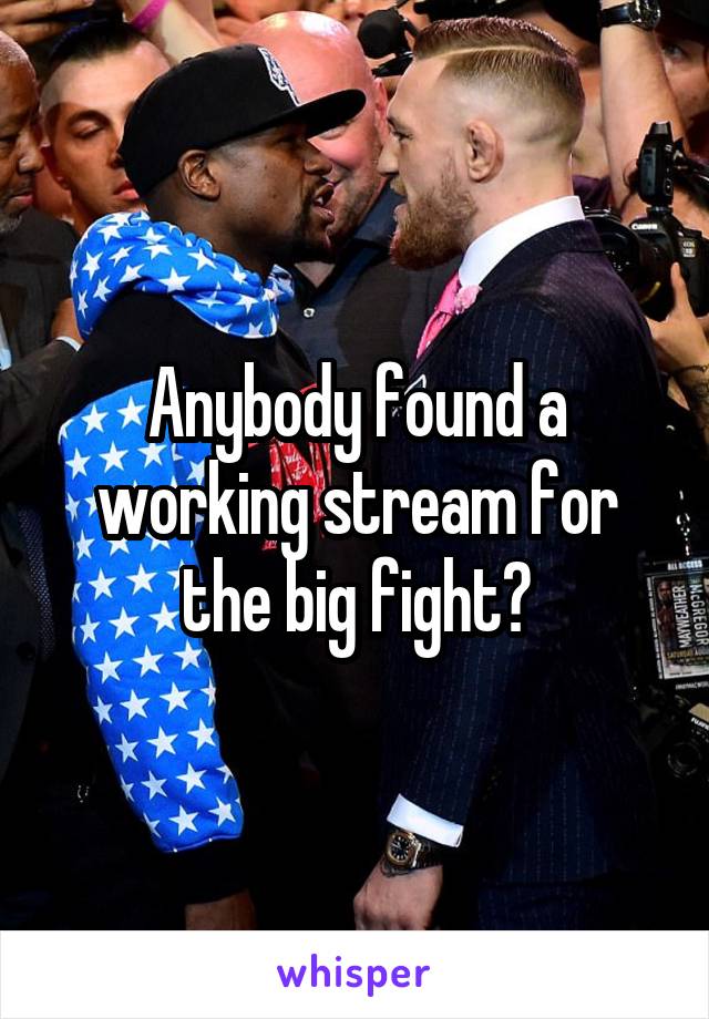 Anybody found a working stream for the big fight?