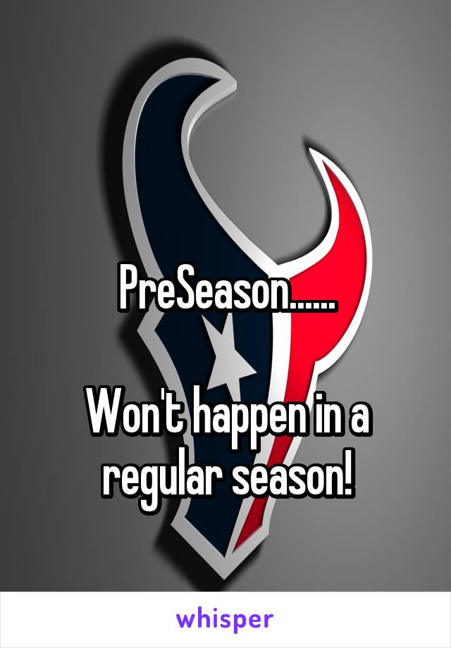 

PreSeason......

Won't happen in a regular season!