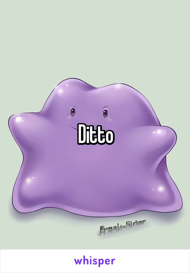 Ditto