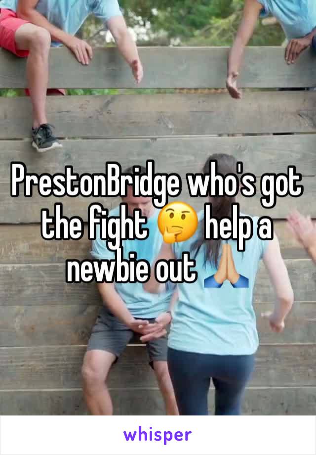 PrestonBridge who's got the fight 🤔 help a newbie out 🙏🏼