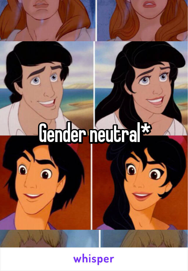 Gender neutral*